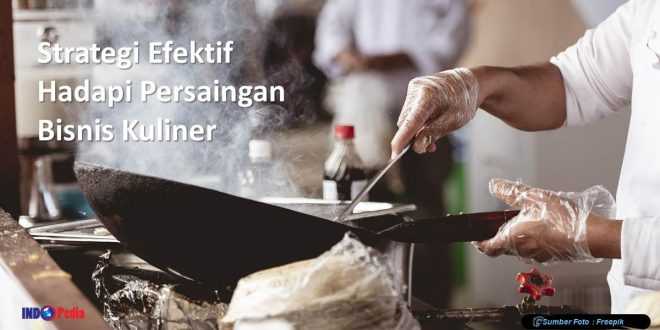 Strategi Efektif untuk Hadapi Persaingan Bisnis Kuliner